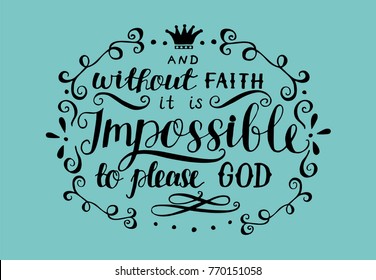 Hand lettering And without faith it is impossible to please God. Biblical background. Christian poster. New Testament. Scripture. Card. Modern calligraphy. Verse