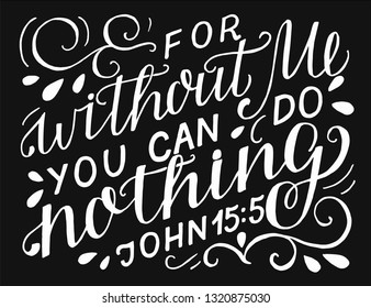 Hand lettering For without Me you can do nothing. Biblical background. Christian poster. Scripture print. Motivational quote. Modern calligraphy. Verse