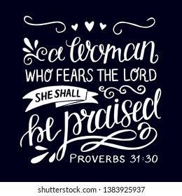 Hand lettering A woman who fears the Lord, she shall be praised. Biblical background. Christian poster. Scripture print. Proverbs. Modern calligraphy. Verse