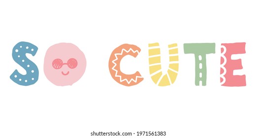 Hand lettering word, So Cute, in cute Scandinavian illustration style. 