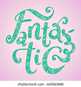 Hand lettering of word Fantastic in round shape. Vintage letterpress texture. Teal on pink background. T-shirt, merchandising apparel print.
