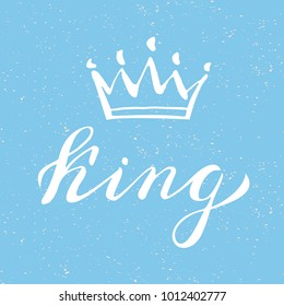 Hand lettering . Word King and crown on blue background with splash. Decorating of invitations,greeting,cards , t shirts. Vector illustration