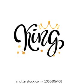 Hand lettering with word KING and gold crown. Decorating of invitations, greeting, cards, t-shirts. Vector illustration