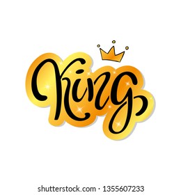 Hand lettering with word KING and gold crown. Decorating of invitations, greeting, cards, t-shirts. Vector illustration