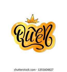 Hand lettering with word Queen and gold crown. Decorating of invitations, greeting, cards, t-shirts. Vector illustration