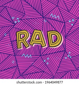 Hand lettering word Rad on geometric abstract background. Slang expression for cool, excellent, impressive, awesome drawn in capital letters. Typography saying meaning radical approval and admiration