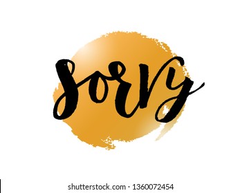 Hand Lettering word sorry on golden spot. Handwritten modern brush calligraphy. Greeting card, icon, logo, badge, tag, poster, banner label Vector illustration