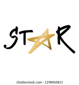 Hand lettering. Word Star with golden star. Background with quote in black and gold isolated on white background.Decorating of invitations,greeting,cards ,t-shirts. Vector illustration