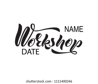 Hand lettering of the word Workshop date, name of hobby. Modern calligraphy. As template of poster, banner, advertising.