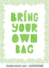 Hand lettering with the words Bring your own bag. Color vector illustration of a frame of leaves. Hand drawn phrase isolated on white. Print for bags design. Text for shopping bag. Zero waste concept.