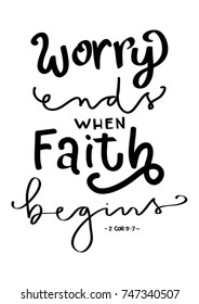 Hand Lettering Worry Ends When Faith Begins on Black Background. Hand Lettered Quote. Modern Calligraphy. Handwritten Inspirational Motivational Quote