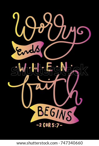 Hand Lettering Worry Ends When Faith Begins on Black Background. Hand Lettered Quote. Modern Calligraphy. Handwritten Inspirational Motivational Quote