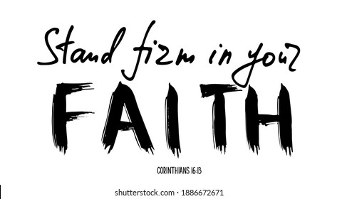 Hand lettering wth Bible quote Stand firm in your faith. Modern brush calligraphy.  Print for  poster, t-shirt, bag, cups, card, flyer, sticker, badge. Vector design. Isolated on white background.