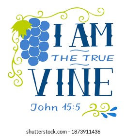 Hand lettering wth Bible verse I am the true vine. Biblical background. Christian poster. New Testament. Scripture print. Card. Modern calligraphy. Motivational quote