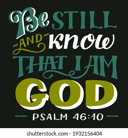 Hand lettering wth Bible verse Be still and know that I am God. Biblical background. Christian poster. Testament. Scripture print. Card. Modern calligraphy. Motivational quote. Psalm