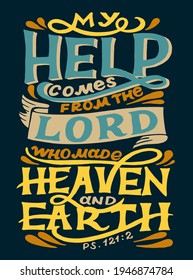 Hand lettering wth Bible verse My help comes from the Lord, who made heaven and earth. Biblical background. Christian poster. Testament. Scripture print. Card. . Motivational quote. Psalm