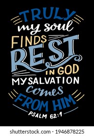 Hand lettering wth Bible verse Truly my soul finds rest in God. Biblical background. Christian poster. Testament. Scripture print. Card. Modern calligraphy. Motivational quote. Psalm