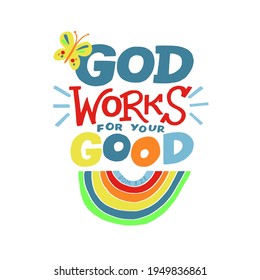 Hand lettering wth Bible verse God works for your good. Biblical background. Christian poster. Testament. Scripture print. Card. Modern calligraphy. Motivational quote. Kids design
