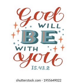 Hand lettering wth Bible verse God will be with you. Biblical background. Christian poster. Testament. Scripture print. Card. Modern calligraphy. Motivational quote. 