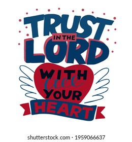 Hand lettering wth Bible verse Trust in the Lord with all your heaart. Biblical background. Christian poster. Testament. Scripture print. Card. Modern calligraphy. Motivational quote. 