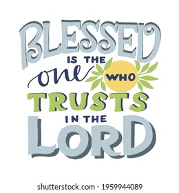 Hand lettering wth Bible verse Blessed is the one who trusts in the Lord. Biblical background. Christian poster. Testament. Scripture print. Card. Modern calligraphy. Motivational quote. 
