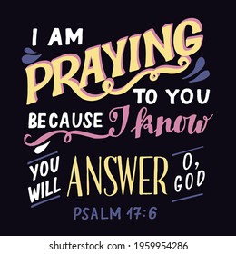 Hand lettering wth Bible verse I am praying to you. Biblical background. Christian poster. Testament. Scripture print. Card. Modern calligraphy. Motivational quote. Psalm