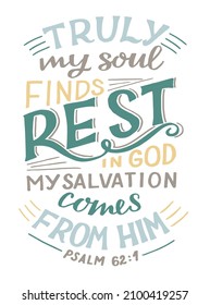 Hand lettering wth Bible verse Truly my soul finds rest in God. Biblical background. Christian poster. Testament. Scripture print. Card. Modern calligraphy. Motivational quote. Psalm