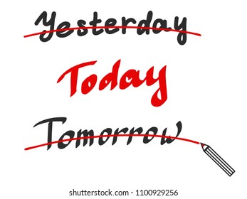HAND LETTERING yesterday today tomorrow with pencil. Poster with calligraphy, positive phrase, print, banner, tagline