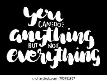 Hand lettering you can do anything but not everything on black background. Modern calligraphy. Motivational inspirational quote.