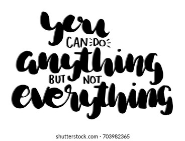 Hand lettering you can do anything but not everything on white background. Modern calligraphy. Motivational inspirational quote.