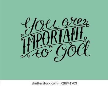 Hand lettering You are important to God. Biblical background. Christian poster. Scripture. Card. Modern calligraphy.