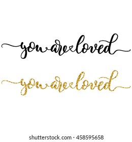 Hand lettering you are loved, black ink and gold glitter effect, isolated on white background. Vector illustration. Modern calligraphy, can be used for Valentine's day card design.