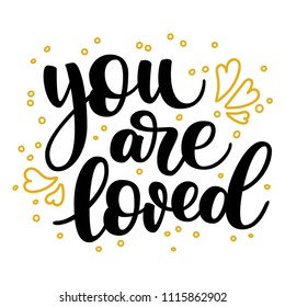 Hand lettering you are loved words, black ink calligrahy, isolated on white background. Can be used for Valentine's day type design. Vector illustration.