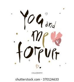 Hand lettering you and me forever inscription on white background. Vector illustration. Can be used for Valentines day design.