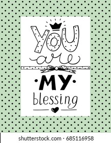 Hand lettering You are my blessing with heart. Biblical background. Christian poster. Card.