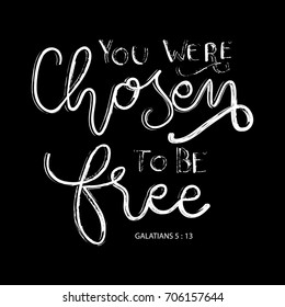 Hand lettering you were chosen to be free on black background. Bibles quote. Modern calligraphy. Motivational inspirational quote.