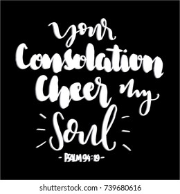 Hand Lettering Your Consolation Cheer My Soul on Black Background. Hand Lettered Quote. Modern Calligraphy. Handwritten Inspirational Motivational Quote