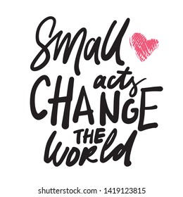 Hand lettering for your design. Small acts can change the world.