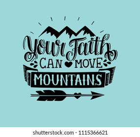 Hand lettering Your faith can move mountains. Biblical background. Bible verse. Christian poster. New Testament. Modern calligraphy. Scripture prints. Motivational quote