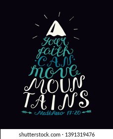 Hand lettering Your faith can move mountains . Bible verse. Christian poster. Modern calligraphy. New Testament. Scripture print. Quote