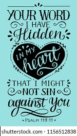 Hand lettering Your word I have hidden in my heart, that I might not sin against You. Biblical background. Christian poster. Scripture print. Graphics. Card. Psalm