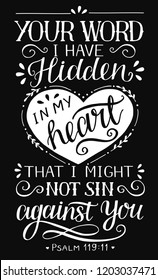 Hand lettering Your word I have hidden in my heart, that I might not sin against You. Biblical background. Christian poster. Scripture print. Graphics. Card. Psalm