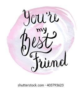 Hand lettering You're my best friend on pale pink and blue watercolor circles.