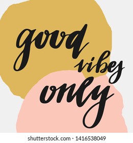 Hand lettering.Phrase Good vibes only. Background with quote in black and gold isolated on white background. Decorating of invitations,greeting,cards ,t-shirts. Vector illustration