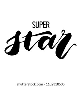 Hand lettering.Phrase Super Star. Background with quote in black color isolated on white background.Decorating of invitations,greeting,cards ,t-shirts. Vector illustration