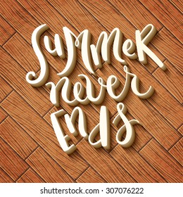 Hand made calligraphy Summer never ends over wooden background 