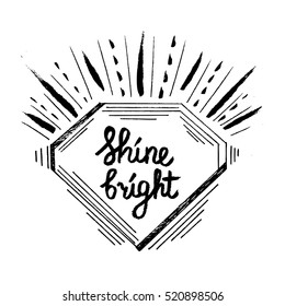 Hand made illustration with a diamond frame and a phrase "Shine bright". Hand lettering,graphic style.