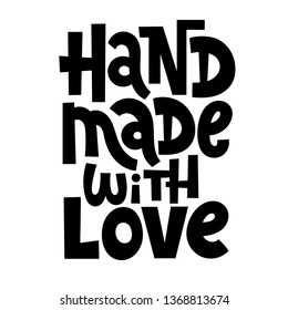 Hand made with love. Hand drawn vector lettering. Motivational phrase for festival and handicraft market, artisans. Humorous quote for a person whose hobby is hand made. Slogan for social media post. 