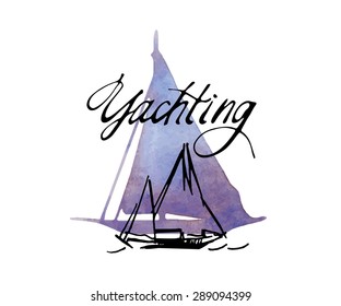 Hand made vector card. Yachting. Watercolor element. Painted watercolor artwork. Yachting calligraphy inscription.
