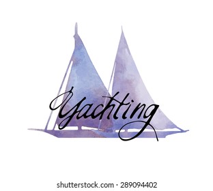 Hand made vector card. Yachting. Watercolor element. Painted watercolor artwork. Yachting calligraphy inscription.